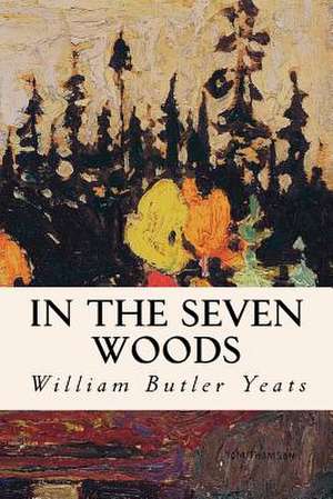 In the Seven Woods de William Butler Yeats