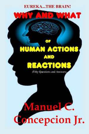 Eureka... the Brain! Why and What of Human Actions and Reactions de Manuel C. Concepcion Jr