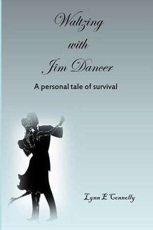 Waltzing with Jim Dancer de Lynn E. Connolly