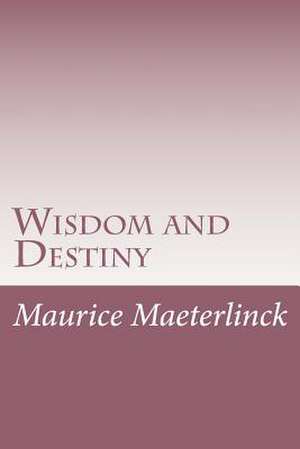 Wisdom and Destiny de Maurice Maeterlinck