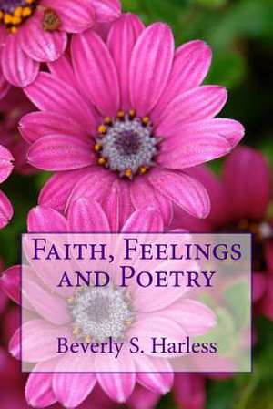 Faith, Feelings and Poetry de Beverly S. Harless