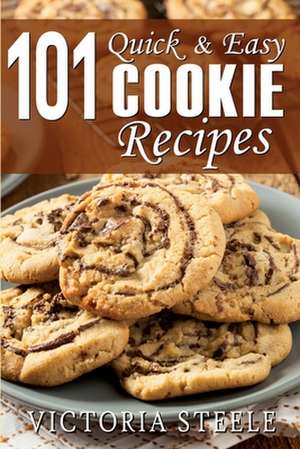 101 Quick & Easy Cookie Recipes de Victoria Steele