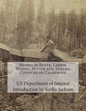 Mining in Butte, Lassen, Modoc, Sutter and Tehama Counties of California de Us Department of Interior