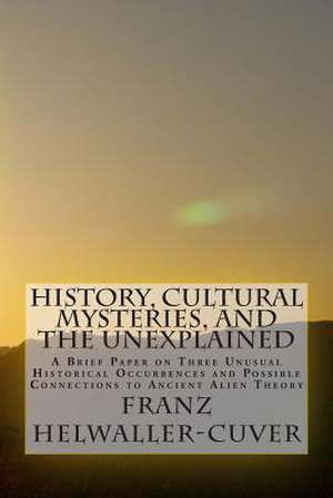 History, Cultural Mysteries, and the Unexplained de Franz Helwaller-Cuver