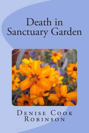 Death in Sanctuary Garden de Denise Cook Robinson