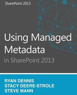 Using Managed Metadata in Sharepoint 2013 de Stacy Deere-Strole