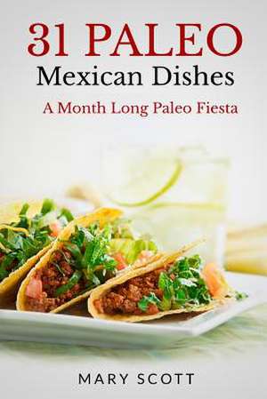 31 Paleo Mexican Dishes de Mary Roddy Scott