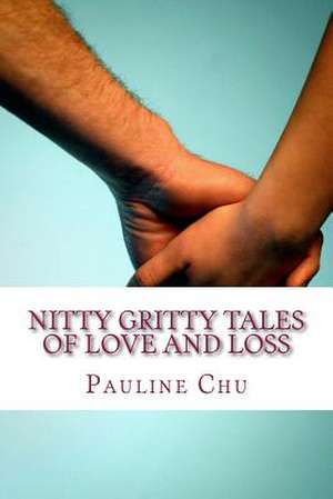 Nitty Gritty Tales of Love and Loss de Pauline Chu