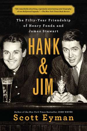 Hank and Jim: The Fifty-Year Friendship of Henry Fonda and James Stewart de Scott Eyman