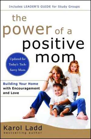 The Power of a Positive Mom: Revised Edition de Karol Ladd