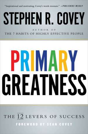 Primary Greatness: The 12 Levers of Success de Stephen R. Covey