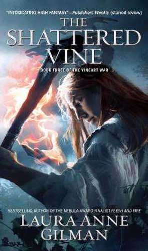 The Shattered Vine: Book Three of The Vineart War de Laura Anne Gilman