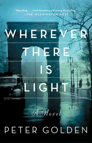 Wherever There Is Light: A Novel de Peter Golden