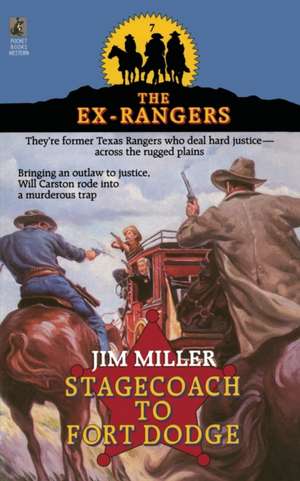 STAGECOACH TO FORT DODGE: EX-RANGERS #7: Wells Fargo and the Rise of the American Financial Services Industry de Jim Miller