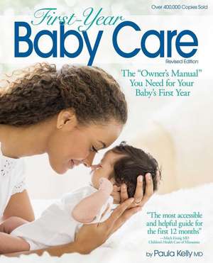 First Year Baby Care (2016): The "Owner's Manual" You Need for Your Baby's First Year de Paula Kelly