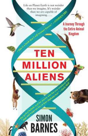 Ten Million Aliens: A Journey Through the Entire Animal Kingdom de Simon Barnes