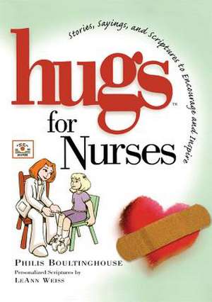 Hugs for Nurses: Stories, Sayings, and Scriptures to Encourage and Inspire de Philis Boultinghouse