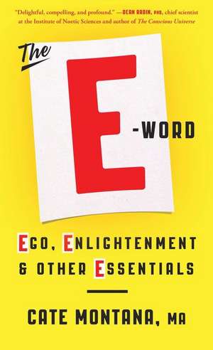 The E-Word: Ego, Enlightenment & Other Essentials de Montana Cate