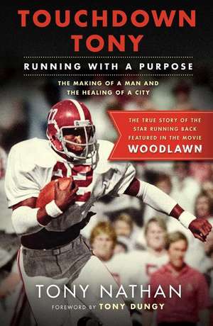 Touchdown Tony: Running with a Purpose de Tony Nathan