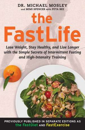 The FastLife: Lose Weight, Stay Healthy, and Live Longer with the Simple Secrets of Intermittent Fasting and High-Intensity Training de Michael Mosley