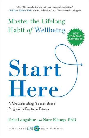 Start Here: Master the Lifelong Habit of Wellbeing de Eric Langshur