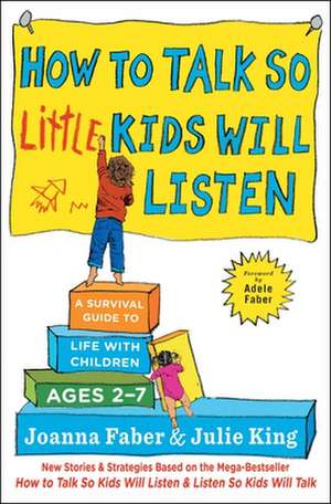 How to Talk So Little Kids Will Listen: A Survival Guide to Life with Children Ages 2-7 de Joanna Faber