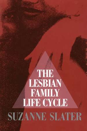 The Lesbian Family Life Cycle de Suzanne Slater