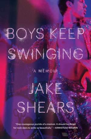 Boys Keep Swinging: A Memoir de Jake Shears