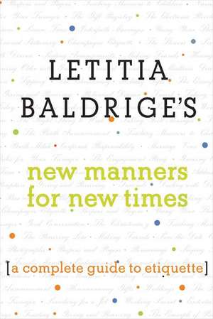 Letitia Baldrige's New Manners for New Times: A Complete Guide to Etiquette de Letitia Baldrige