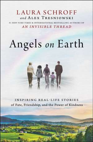 Angels on Earth: Inspiring Real-Life Stories of Fate, Friendship, and the Power of Kindness de Laura Schroff