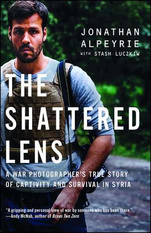 The Shattered Lens: A War Photographer's True Story of Captivity and Survival in Syria de Jonathan Alpeyrie