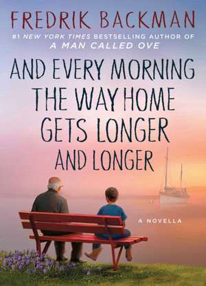 And Every Morning the Way Home Gets Longer and Longer de Fredrik Backman