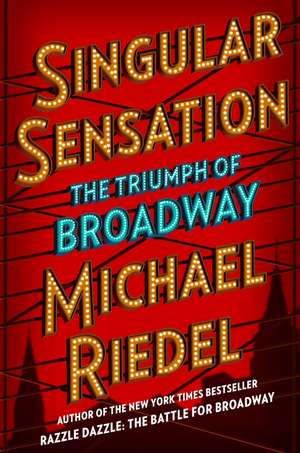 Singular Sensation: The Triumph of Broadway de Michael Riedel