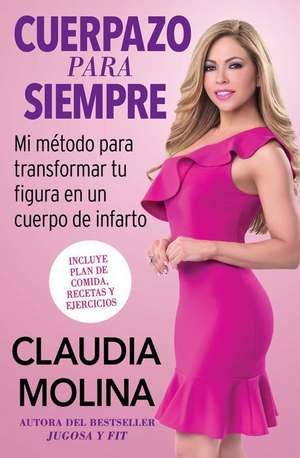 Cuerpazo Para Siempre (Spanish Original) de Claudia Molina