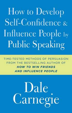 How to Develop Self-Confidence and Influence People by Public Speaking de Dale Carnegie