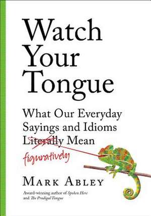 Watch Your Tongue de Mark Abley