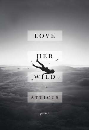 Love Her Wild de Poetry, Atticus