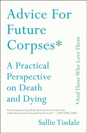 Advice for Future Corpses (and Those Who Love Them) de Sallie Tisdale