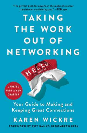 Taking the Work Out of Networking: Your Guide to Making and Keeping Great Connections de Karen Wickre