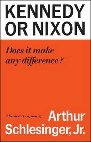 Kennedy or Nixon de Arthur M. Schlesinger