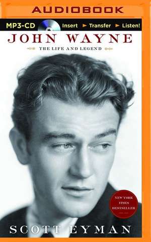 John Wayne: The Life and Legend de Scott Eyman