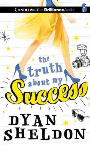 The Truth about My Success de Dyan Sheldon