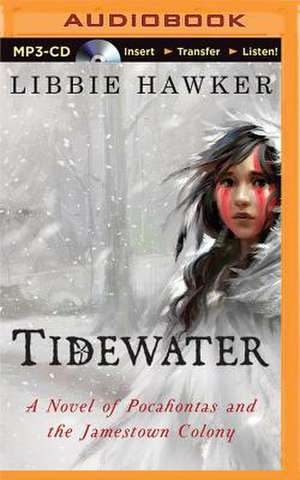 Tidewater: A Novel of Pocahontas and the Jamestown Colony de Libbie Hawker