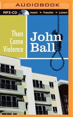 Then Came Violence de John Ball