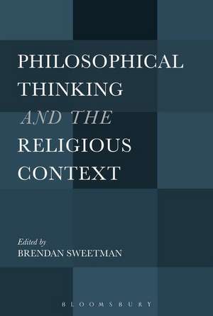 Philosophical Thinking and the Religious Context de Dr Brendan Sweetman