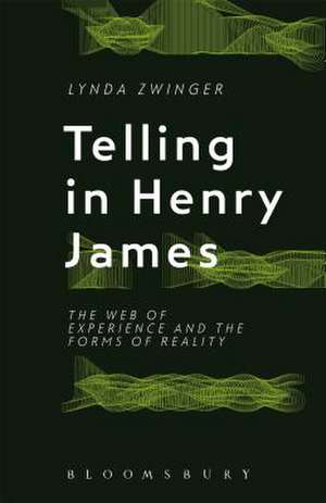 Telling in Henry James: The Web of Experience and the Forms of Reality de Professor Lynda Zwinger