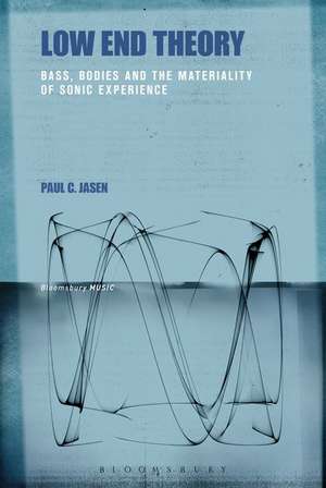 Low End Theory: Bass, Bodies and the Materiality of Sonic Experience de Dr. Paul C. Jasen