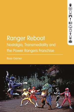 Ranger Reboot: Nostalgia, Transmediality and the Power Rangers Franchise de Ross Garner