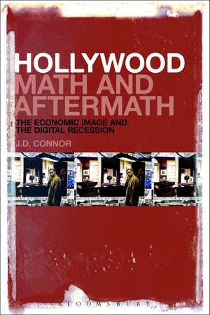 Hollywood Math and Aftermath: The Economic Image and the Digital Recession de Professor J.D. Connor