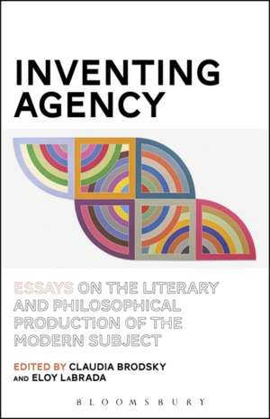 Inventing Agency: Essays on the Literary and Philosophical Production of the Modern Subject de Professor Claudia Brodsky